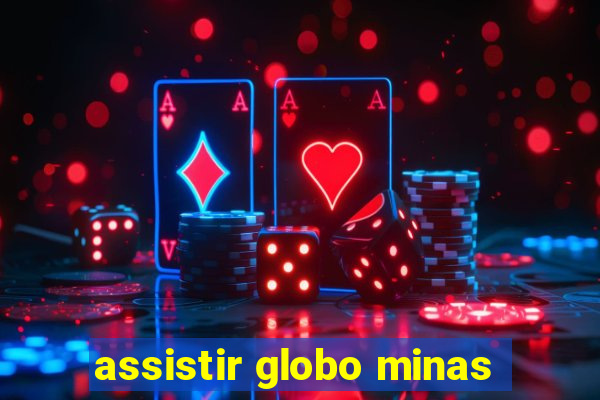 assistir globo minas